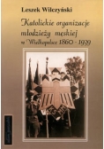 Katolickie organizacje młodzieży męskiej w Wielkopolsce 1860 - 1939
