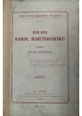 Kim był Karol Marcinkowski 1913 r.