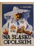 Na Śląsku Opolskim, reprint z 1937r.