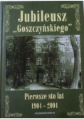 Jubileusz Goszczyńskiego pierwsze 100 lat 1904 - 2004