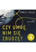 Czy umrę nim się zbudzę?