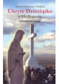 Ukryte Dzieciątko z Medjugorie. Świadectwa łask