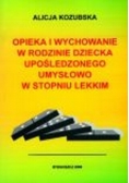 Opieka i wychowanie w rodzinie dziecka upośledzonego umysłowo w stopniu lekkim