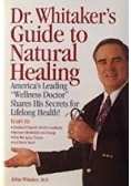 Dr. Whitaker's guide to natural healing