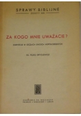 Za kogo mnie uważacie?