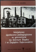 Inicjatywy społeczno pedagogiczne w górnictwie na Górnym Śląsku i w Zagłębiu Dąbrowskim