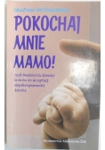 Pokochaj mnie mamo!