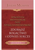 Wykorzystaj swój potencjał Zdobądź bogactwo i odnieś sukces