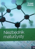 To jest chemia. Niezbędnik maturzysty