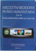 Międzynarodowe Prawo Humanitarne Tom III Zasady podejmowania działań przy użyciu siły