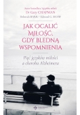 Jak ocalić miłość, gdy bledną wspomnienia