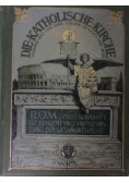 Die Katholische Kierche Rom das oberhavpt  die einrichtvng und verval tung der gesammtkirche, 1889r.
