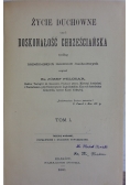 Życie duchowne czyli doskonałość chrześcijańska tom I, 1881r.