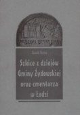 Szkice z dziejów Gminy Żydowskiej oraz cmentarza w Łodzi