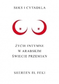 Seks i cytadela Życie intymne w arabskim świecie przemian