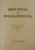 Między historią a edukacją historyczną