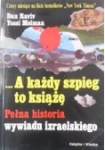 A każdy szpieg to książę. Pełna historia wywiadu izraelskiego