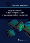 Zasady rachunkowości kontrola wewnętrzna i audyt w towarzystwach funduszy inwestycyjnych