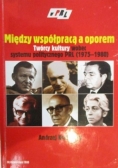 Między współpracą a oporem. Twórcy kultury wobec systemu politycznego PRL (1975-1980