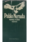 Pablo Neruda wyznaje, że żyłem wspomnienia