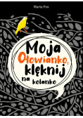 Moja Ołowianko klęknij na kolanko