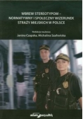 Wbrew stereotypom normatywny i społeczny wizerunek straży miejskich w Polsce
