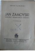Jan Zamoyski Kanclerz i Hetman Wielki Koronny 1947 r.