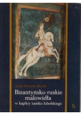 Bizantyńsko-ruskie malowidła w kaplicy Zamku Lubelskiego