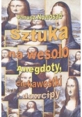 Sztuka na wesoło Anegdoty, ciekawostki i dowcipy