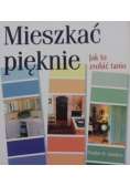 Mieszkać pięknie. Jak to zrobić tanio