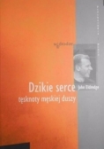 Dzikie serce tęsknoty męskiej duszy