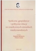 Społeczne gospodarcze i polityczne relacje we współczesnych stosunkach międzynarodowych