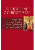 W cierpieniu z Chrystusem. Wokół treści Trzeciego Tygodnia Ćwiczeń Duchownych św. Ignacego Loyoli książka