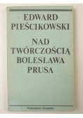 Pieścikowski Edward - Nad twórczością Bolesława Prusa