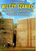 Wilczy Szaniec i inne kwatery wojenne Hitlera Twierdza Giżycka