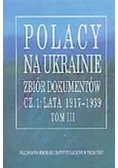 Polacy na Ukrainie zbiór dokumentów Tom III