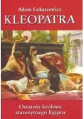 Kleopatra Ostatnia królowa starożytnego Egiptu