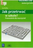 Jak przetrwać w szkole Przewodnik dla nauczycieli
