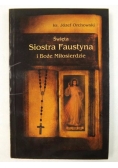 Święta Siostra Faustyna i Boże Miłosierdzie