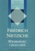 Wielkie dzieła filozoficzne, Friedrich Nietzsche. Wędrowiec i jego cień