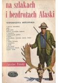 Na szlakach i bezdrożach Alaski - wspomnienia myśliwskie