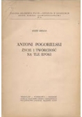 Antoni Pogorielski. Życie i twórczość na tle epoki