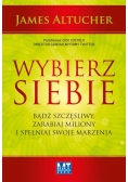 Wybierz siebie. Bądź szczęśliwy, zarabiaj miliony.
