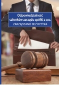 Odpowiedzialność członków zarządu spółki z o.o. Zarządzanie bez ryzyka