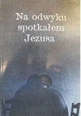 Na odwyku spotkałem Jezusa
