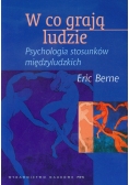 W co grają ludzie Psychologia stosunków międzyludzkich