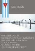 Martyrologium mieszkańców ziemi Rybnickiej Wodzisławia Śląskiego Żor Raciborza w latach 1939   1945 Słownik biograficzny