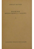 Rachunek różniczkowy i całkowy Tom I