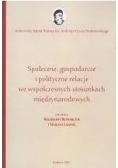 Społeczne gospodarcze i polityczne relacje we współczesnych stosunkach międzynarodowych