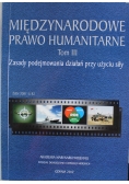 Międzynarodowe Prawo Humanitarne Tom III Zasady podejmowania działań przy użyciu siły